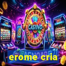 erome cria